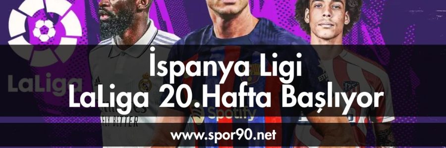 İspanya Ligi LaLiga 20.Hafta Başlıyor - spor90