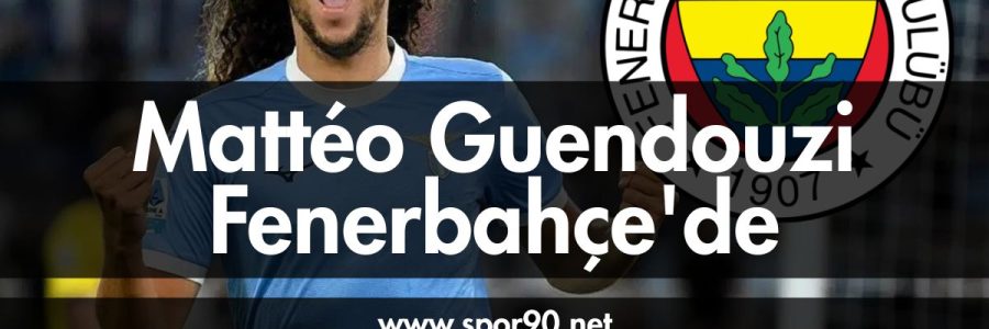 Mattéo Guendouzi Fenerbahçe'de- spor90