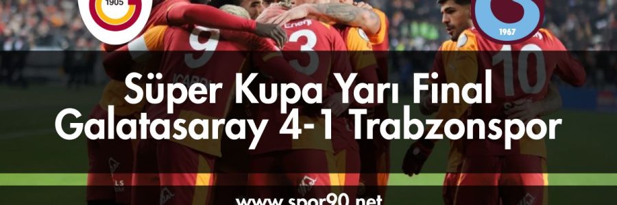 Süper Kupa Yarı Final Galatasaray 4-1 Trabzonspor - spor90