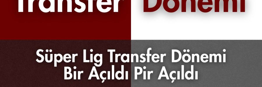 Süper Lig Transfer Dönemi Bir Açıldı Pir Açıldı - spor90