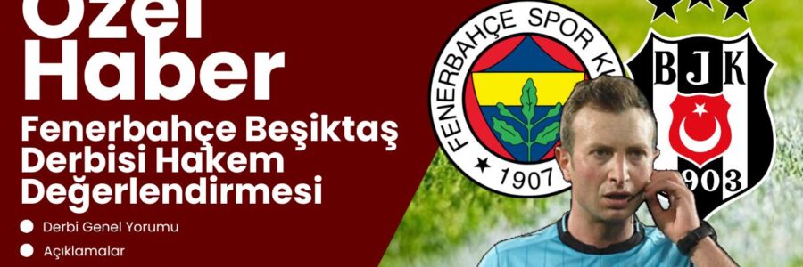 fenerbahce-besiktas-derbisi-hakem-degerlendirmesi-spor-net